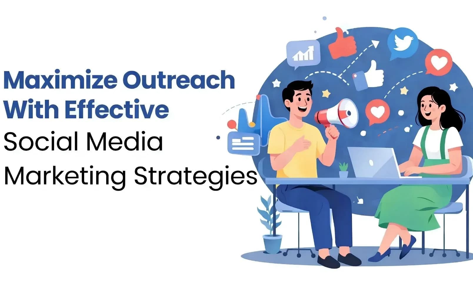 Maximize Outreach With Effective Social Media Marketing Strategies