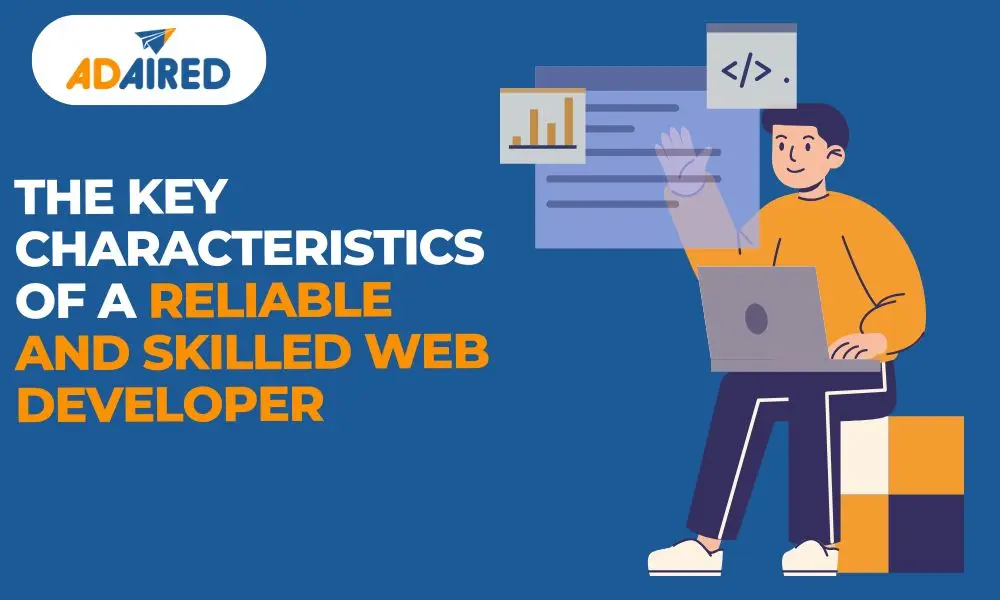 The Key Characteristics Of A Reliable And Skilled Web Developer