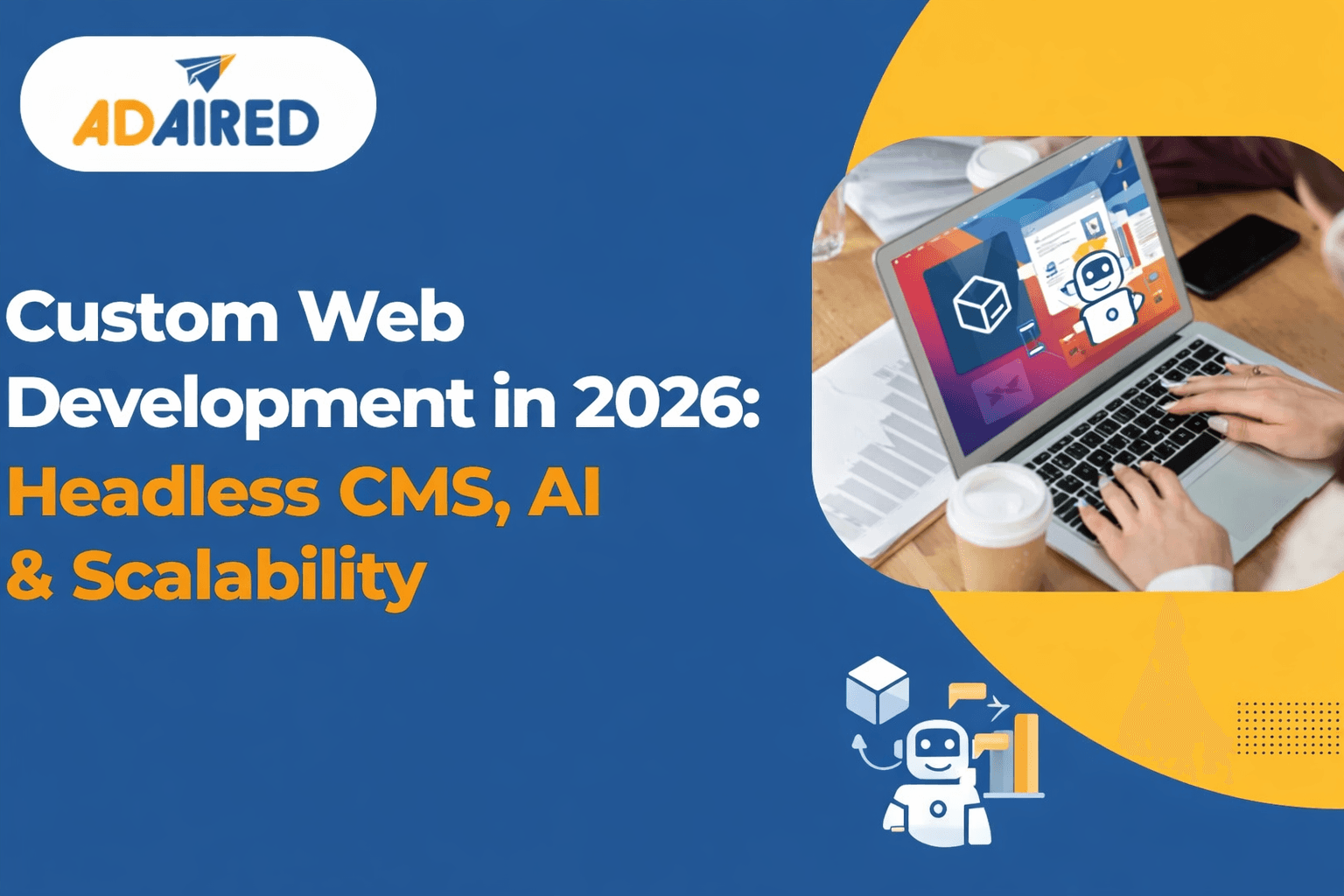 Custom Web Development in 2026: Headless CMS, AI &amp; Scalability