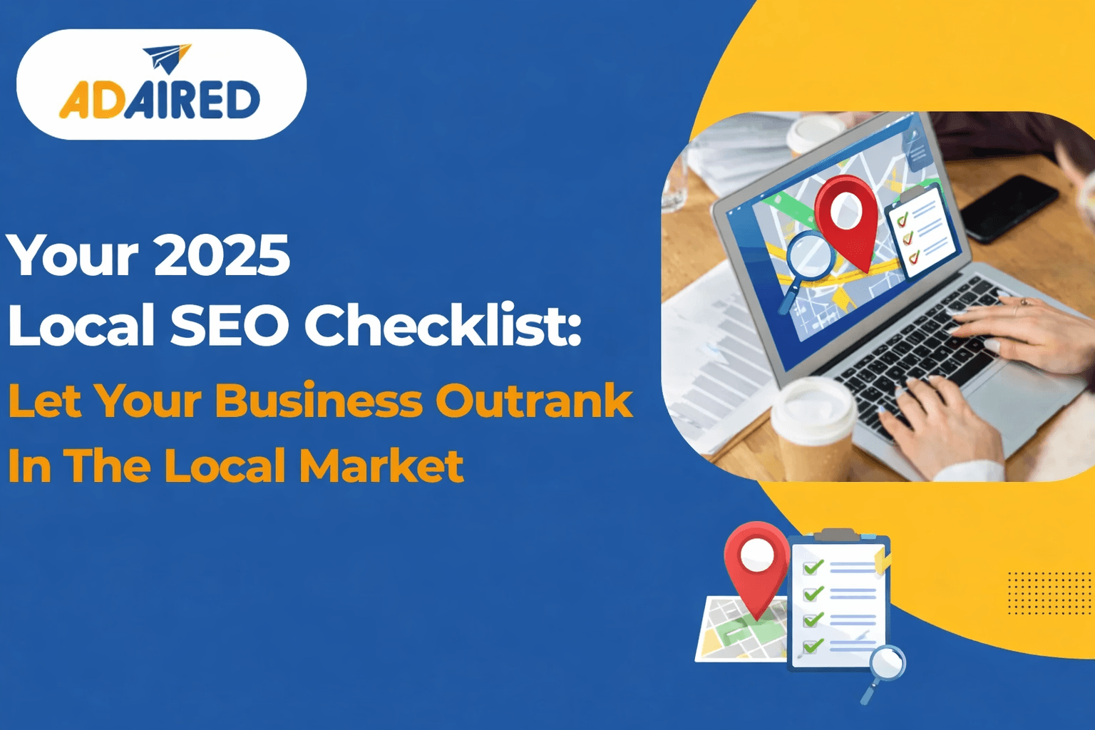 Your 2025 Local SEO Checklist: Let Your Business Outrank In The Local Market