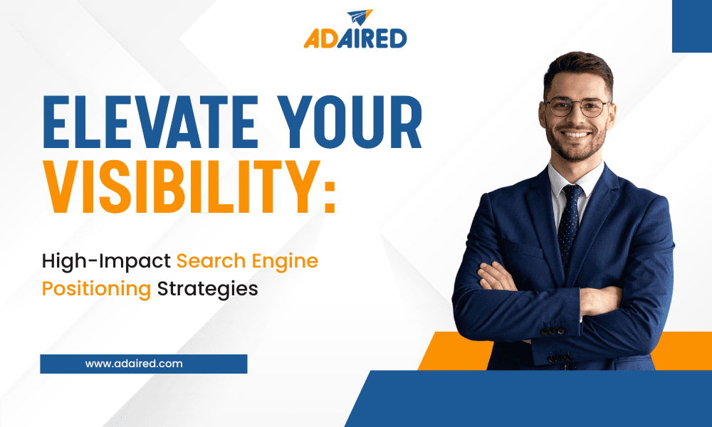 Elevate Your Visibility: High-Impact Search Engine Positioning Strategies