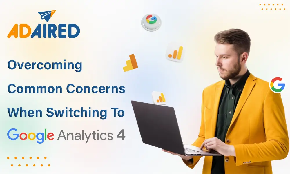 Overcoming Common Concerns When Switching to Google Analytics 4