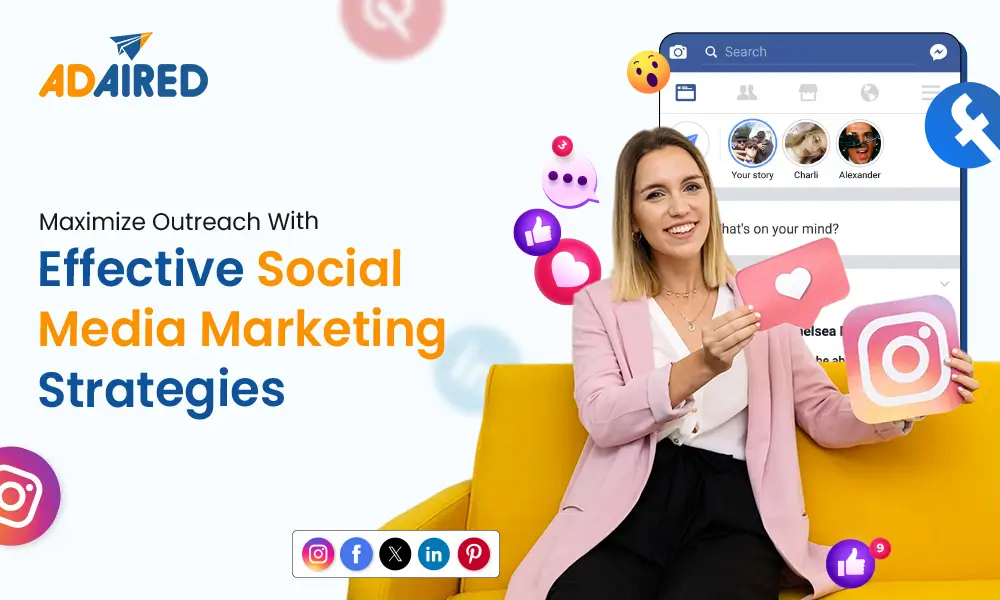 Maximize Outreach With Effective Social Media Marketing Strategies