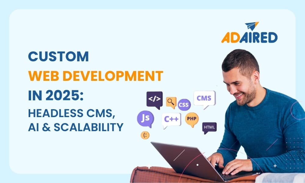 Custom Web Development in 2025: Headless CMS, AI & Scalability